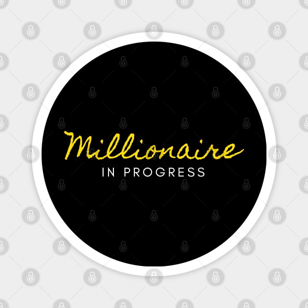 Millionaire in Progress Magnet by Trader Shirts